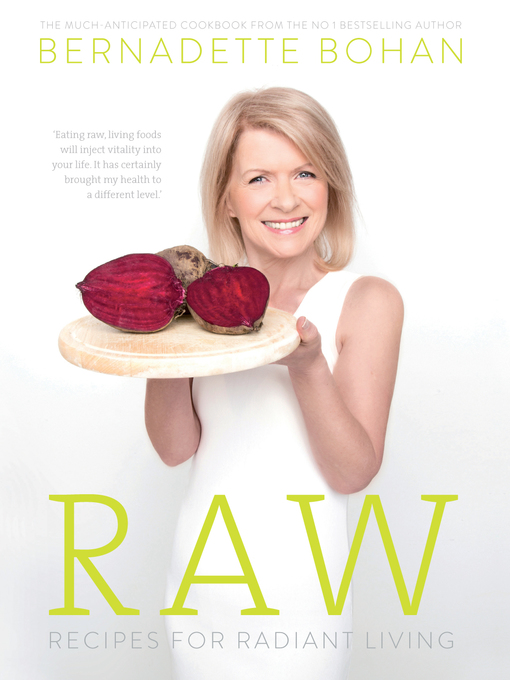 Title details for Raw – Recipes for Radiant Living by Bernadette Bohan - Available